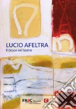 Lucio Afeltra. Il bosco nel teatro