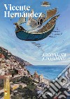 Vicente Hernández. Argonauta a Positano. Ediz. illustrata libro