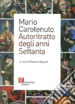 Mario Carotenuto. Autoritratto degli anni Settanta libro