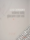 Luigi Caravano. Volevo solo giocare con voi libro