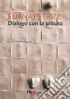 Dialogo con la pittura. Ediz. illustrata libro di Petrizzi Eliana