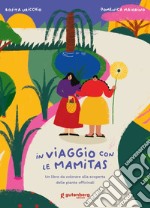 In viaggio con le Mamitas. Un libro da colorare alla scoperta delle piante officinali. Ediz. illustrata