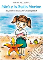 Mirù e la stella marina. La favola in musica per i piccoli pianisti libro