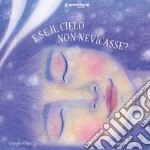 E se il cielo non nevicasse? Ediz. illustrata libro