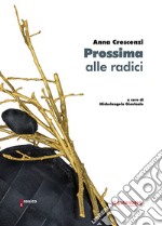 Anna Crescenzi. Prossima alle radici