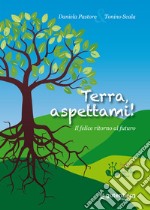 Terra, aspettami! Il felice ritorno al futuro libro