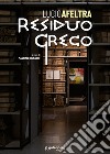 Lucio Afeltra. Residuo greco. Ediz. illustrata libro di Bignardi M. (cur.)