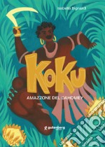 Koku. Amazzone del Dahomey. Ediz. illustrata libro