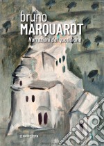 Bruno Marquardt. Narrazioni dal quotidiano. Catalogo della mostra (Positano, 11-25 agosto 2023). Ediz. illustrata libro