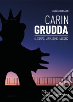 Carin Grudda. Il corpo, l'immagine, il segno. Catalogo della mostra (Montepulciano, 23 marzo-30 giugno 2024). Ediz. italiana e inglese libro