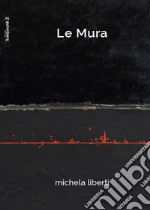 Le mura. Michela Liberti. Ediz. illustrata libro