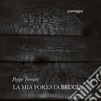 La mia foresta brucia. Peppe Ferraro libro