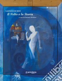 Il volto e la Storia. Gaetano Di Riso libro
