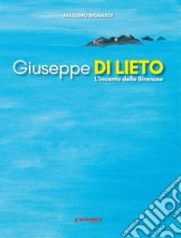 Giuseppe Di Lieto. L'incanto delle Sirenuse. Ediz. illustrata libro