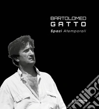 Bartolomeo Gatto. Spazi atemporali