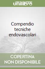 Compendio tecniche endovascolari