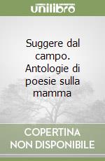 Suggere dal campo. Antologie di poesie sulla mamma