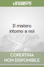 Il mistero intorno a noi libro