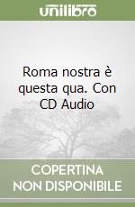 Roma nostra è questa qua. Con CD Audio