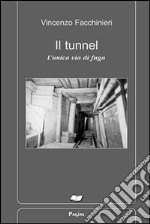 Il tunnel. L'unica via di fuga libro