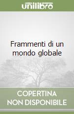 Frammenti di un mondo globale