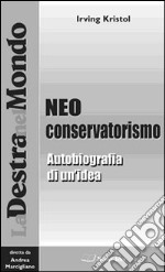 Il neoconservatorismo. Autobiografia di un'idea libro