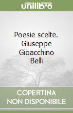 Poesie scelte. Giuseppe Gioacchino Belli libro