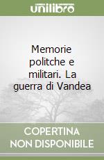 Memorie politche e militari. La guerra di Vandea libro