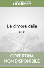 Le dimore delle ore libro