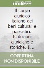 Il corpo giuridico italiano dei beni culturali e paesistici. Istituzioni giuridiche e storiche. Il codice urbani libro