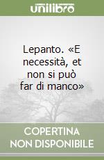 Lepanto. «E necessità, et non si può far di manco» libro