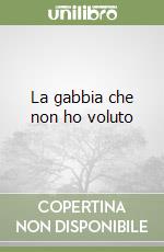 La gabbia che non ho voluto libro