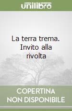 La terra trema. Invito alla rivolta libro