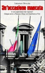 Un'occasione mancata. O una speranza mal riposta? Cinque anni a palazzo Chigi con Gianfranco Fini