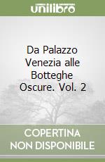 Da Palazzo Venezia alle Botteghe Oscure. Vol. 2 libro