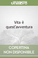 Vita è quest'avventura