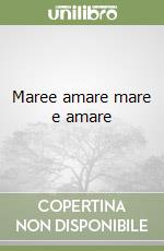 Maree amare mare e amare libro