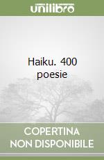 Haiku. 400 poesie libro