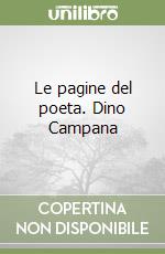 Le pagine del poeta. Dino Campana libro