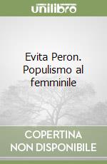 Evita Peron. Populismo al femminile libro