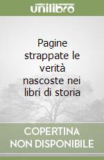 Pagine strappate le verità nascoste nei libri di storia