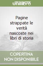 Pagine strappate le verità nascoste nei libri di storia libro