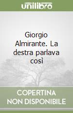 Giorgio Almirante. La destra parlava così libro