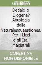 Dedalo o Diogene? Antologia dalle Naturalesquaestiones. Per i Licei e gli Ist. Magistrali libro