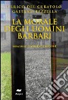 La morale degli uomini barbari libro