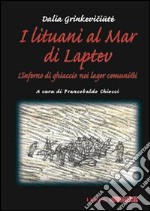 I Lituani al mar di Laptev. L'inferno di ghiaccio nei lager comunisti libro