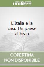 L'Italia e la crisi. Un paese al bivio libro