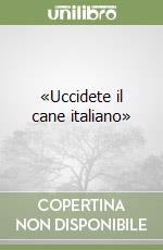 «Uccidete il cane italiano» libro