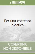 Per una coerenza bioetica libro