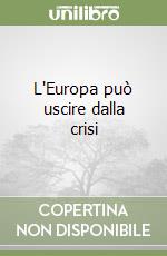 L'Europa può uscire dalla crisi libro